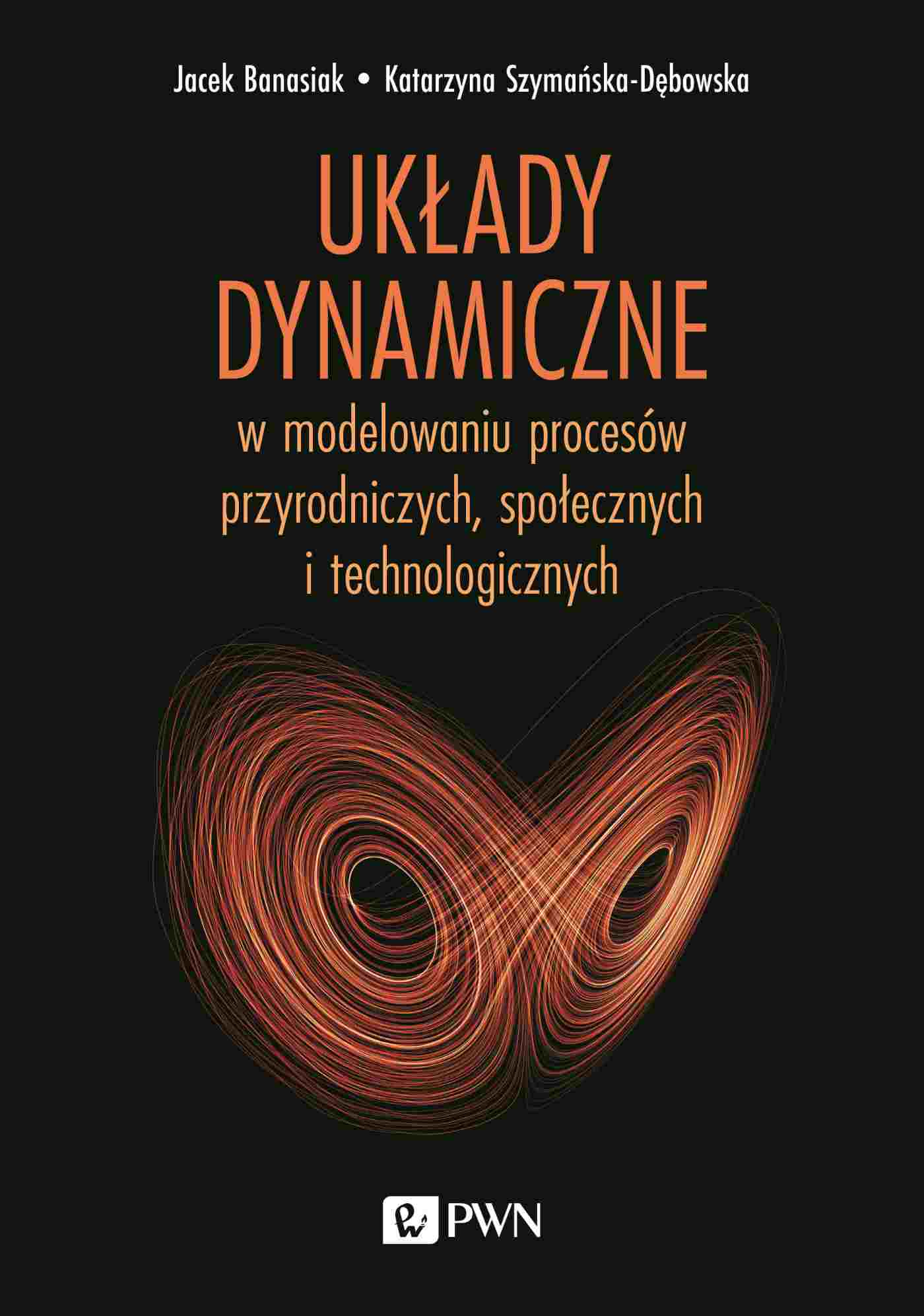 Układy dynamiczne. w modelowaniu procesów przyrodniczych, społecznych, technologicznych - Książki