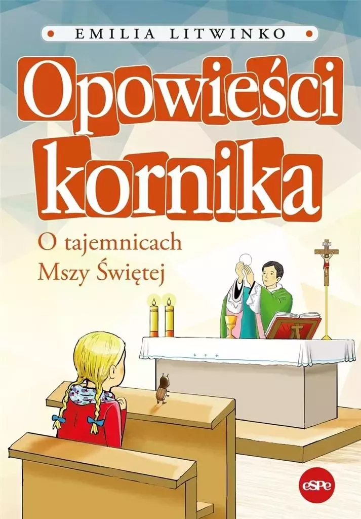 Opowieści kornika. O tajemnicach Mszy Świętej - Książki