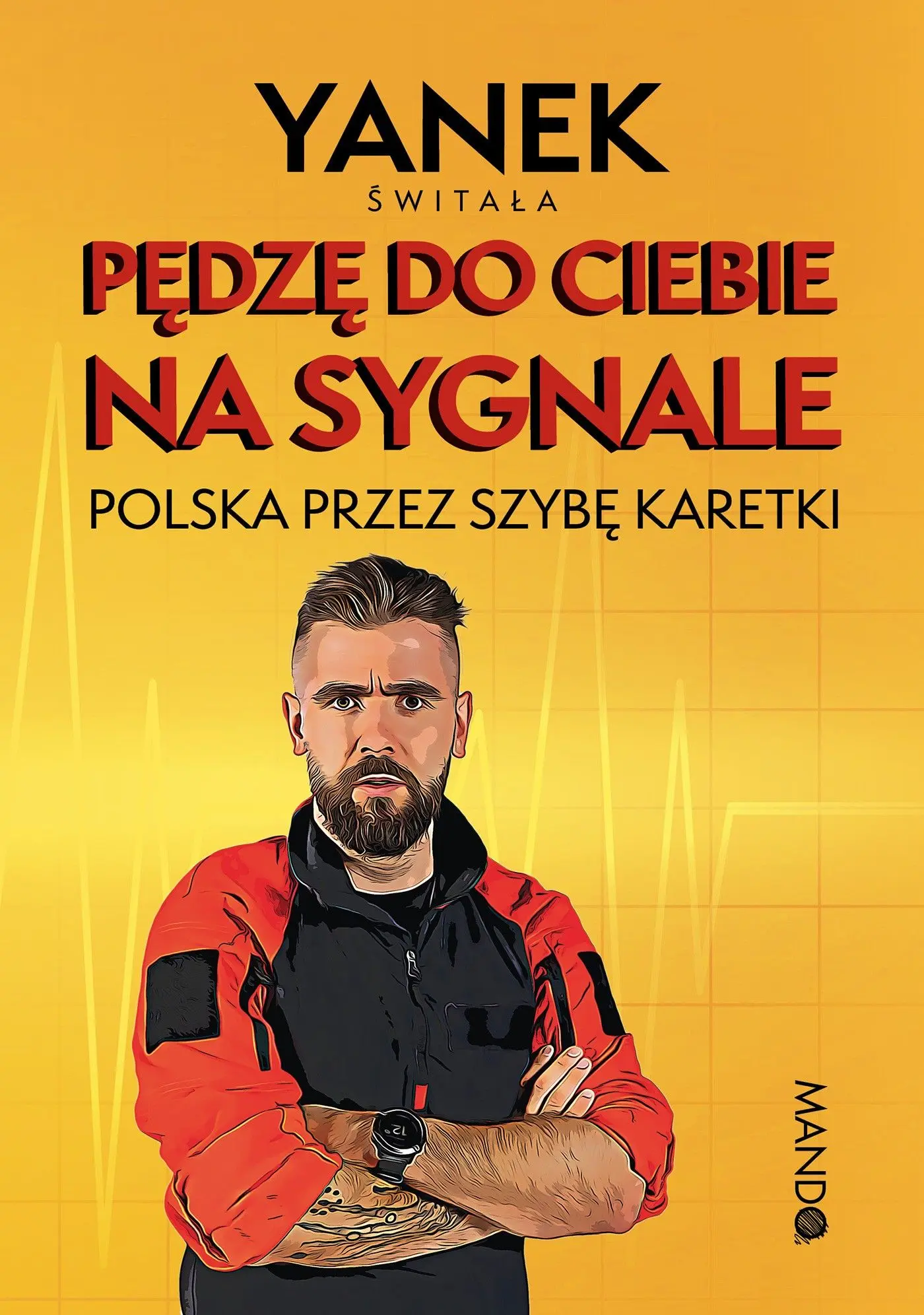 Pędzę do Ciebie na sygnale. Polska przez szybę karetki - Książki
