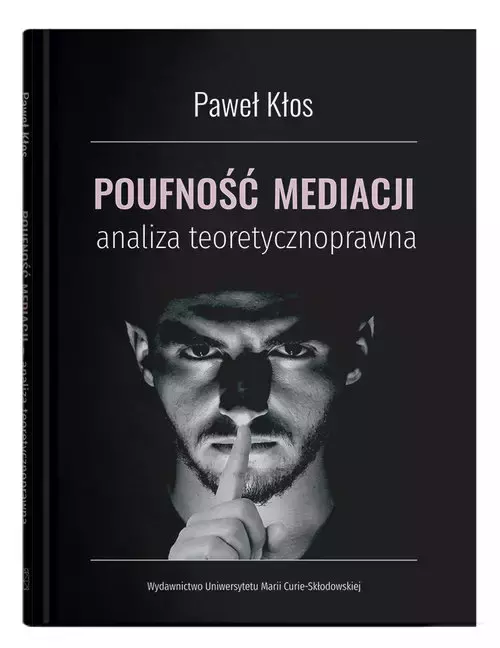 Poufność mediacji - analiza teoretycznoprawna - Książki