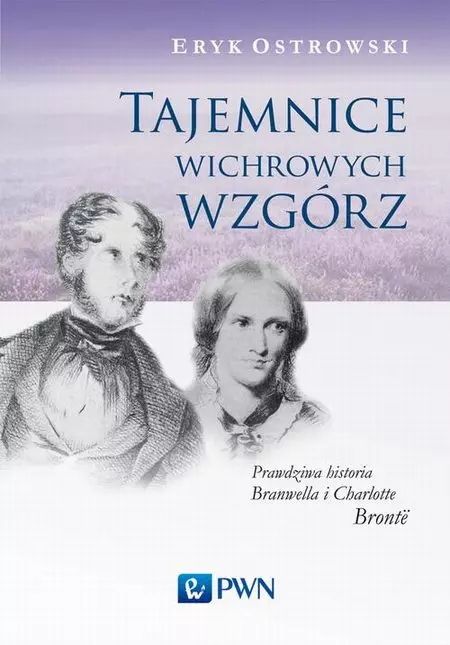 Tajemnice wichrowych wzgórz. Prawdziwa historia Branwella i Charlotte Brontë - Książki