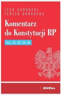 Komentarz do Konstytucji RP. Art. 42, 43, 44, 46 - Książki