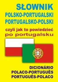 Słownik polsko-portugalski portugalsko-polski czyli jak to powiedzieć po portugalsku - Książki