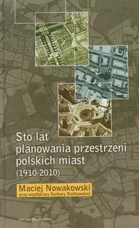 Sto lat planowania przestrzeni polskich miast (1910-2010) - Książki