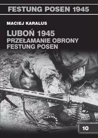 Luboń 1945. Przełamanie obrony Festung Posen - Książki