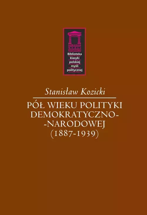 Pół wieku polityki demokratyczno-narodowej (1887-1939) - Książki