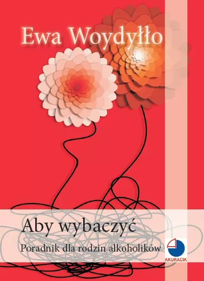 Aby wybaczyć. Poradnik dla rodzin alkoholików - Książki