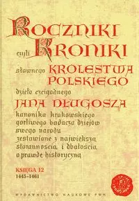 Roczniki czyli Kroniki sławnego Królestwa Polskiego. Księga 12. 1445-1461 - Książki