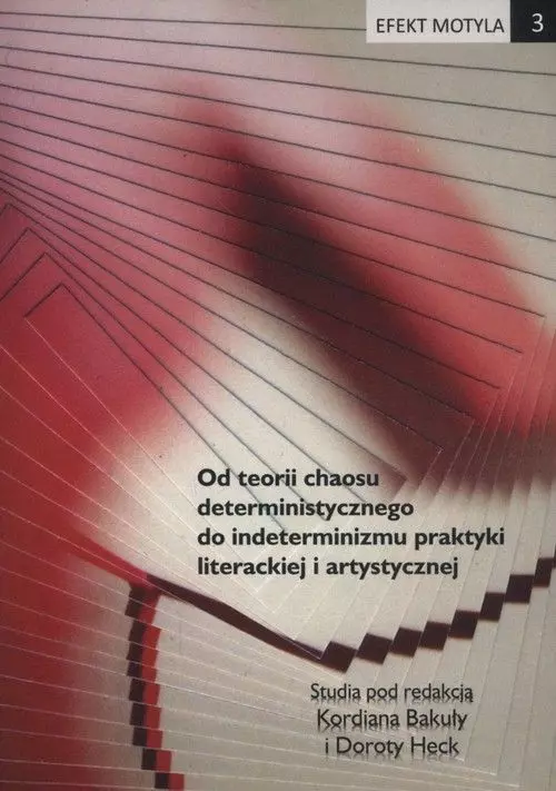 Efekt motyla. Tom 3. Od teorii chaosu deterministycznego do indeterminizmu praktyki literackiej i artystycznej - Książki