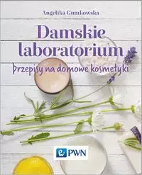 Damskie laboratorium. Przepisy na domowe kosmetyki - Książki