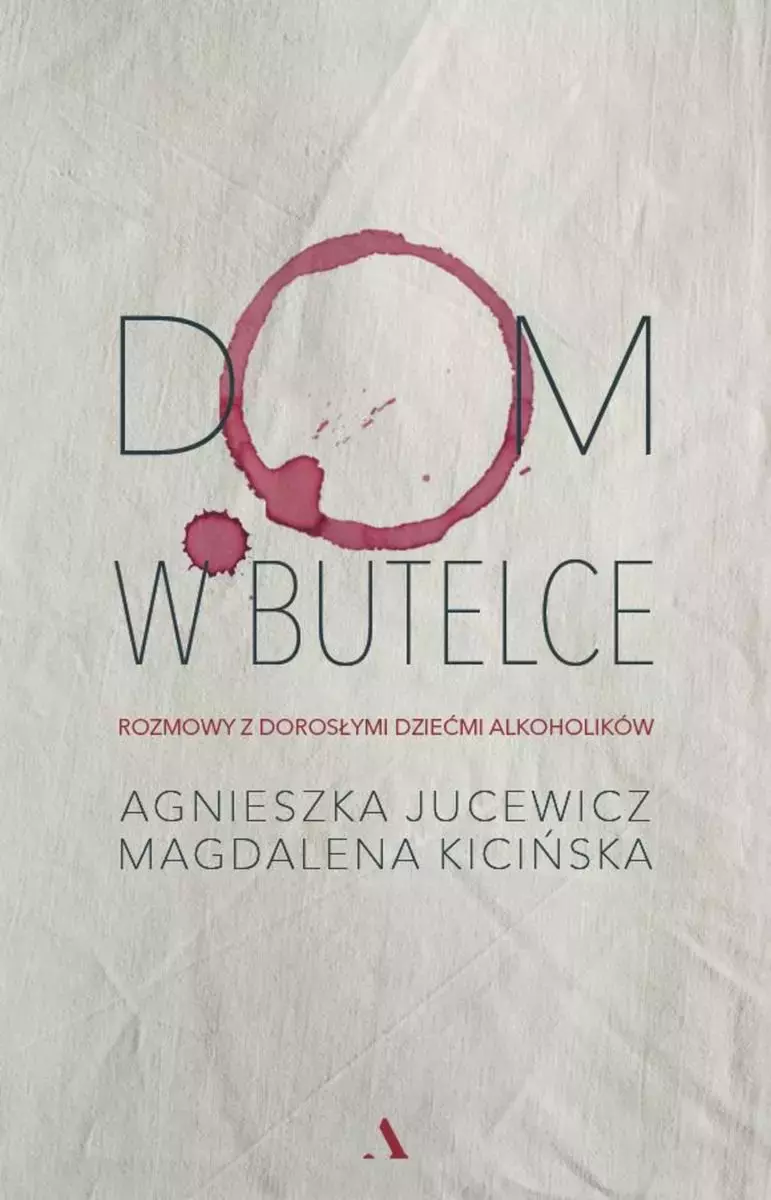 Dom w butelce. Rozmowy z Dorosłymi Dziećmi Alkoholików - Książki