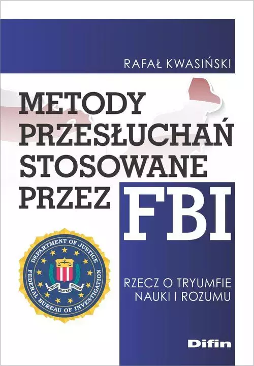 Metody przesłuchań stosowane przez FBI. Rzecz o tryumfie nauki i rozumu - Książki