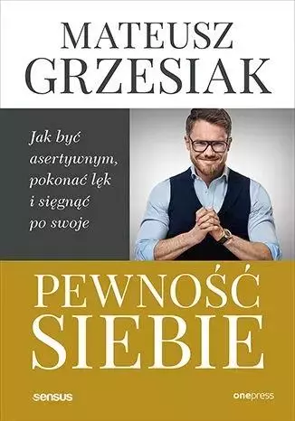 Pewność siebie. Jak być asertywnym, pokonać lęk.. - Książki