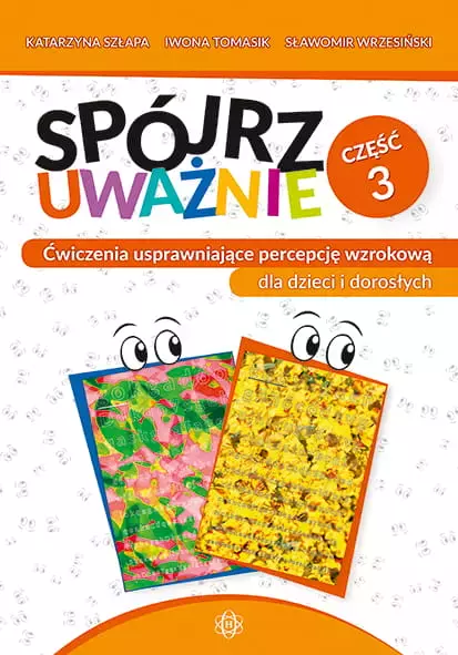 Spójrz uważnie. Ćwiczenia usprawniające percepcję wzrokową dla dzieci i dorosłych. Część 3 - Książki