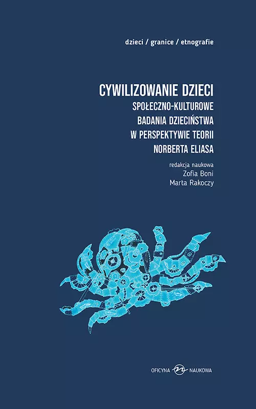 Cywilizowanie dzieci? Społeczno-kulturowe badania dzieciństwa w perspektywie teorii Norberta Eliasa - Książki