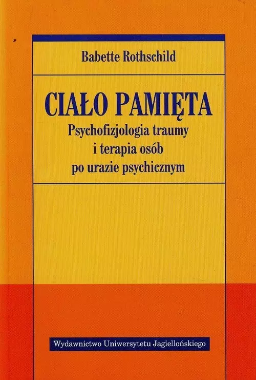 Ciało pamięta. Psychofizjologia traumy i terapia osób po urazie psychicznym - Książki