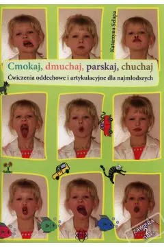 Cmokaj, dmuchaj, parskaj, chuchaj. Ćwiczenia oddechowe i artykulacyjne dla najmłodszych - Książki