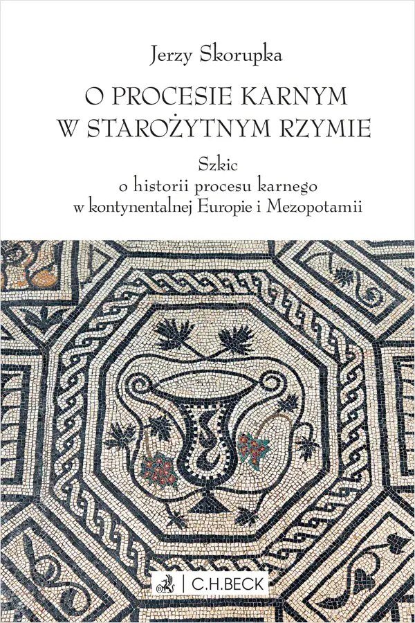 O procesie karnym w starożytnym Rzymie. Szkic o historii procesu karnego w kontynentalnej Europie i Mezopotamii - Książki