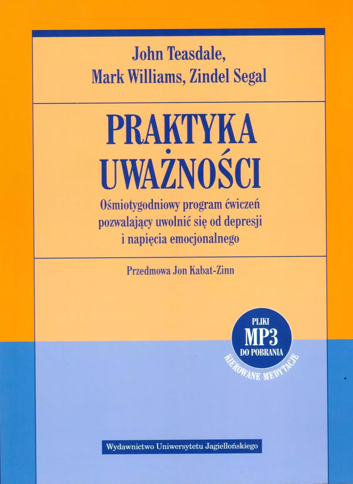 Praktyka uważności. Ośmiotygodniowy program ćwiczeń pozwalający uwolnić się od depresji i napięcia emocjonalnego - Książki