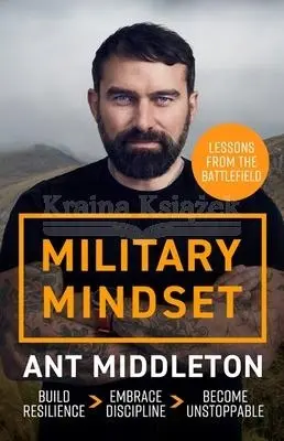 Military Mindset: Lessons from the Battlefield: THE EXPLOSIVE NEW BOOK FROM BESTSELLING AUTHOR ANT MIDDLETON - Książki