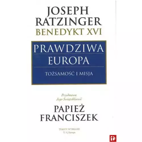 Prawdziwa Europa. Tożsamość i misja - Książki