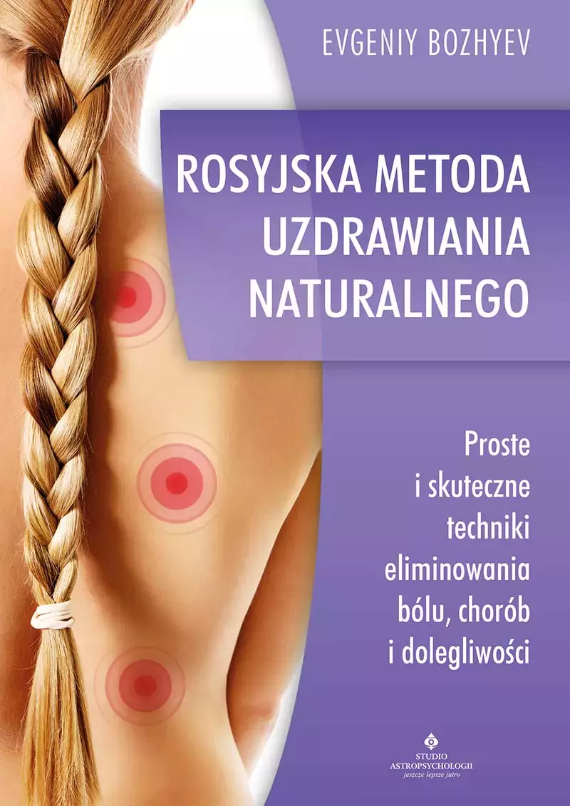 Rosyjska metoda naturalnego uzdrawiania. Proste i skuteczne techniki eliminowania bólu, chorób i dolegliwości - Książki