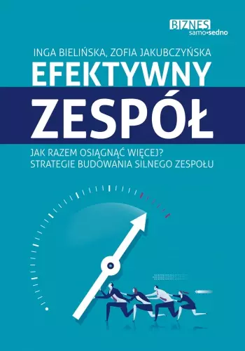 Efektywny zespół. Jak razem osiągnąć więcej. Strategie budowania silnego zespołu - Książki