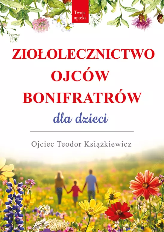 Ziołolecznictwo Ojców Bonifratrów dla dzieci wyd. 3 - Książki