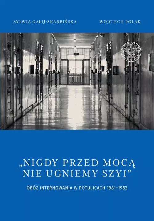 Nigdy przed mocą nie ugniemy szyi. Obóz internowania w Potulicach 1981-1982 - Książki