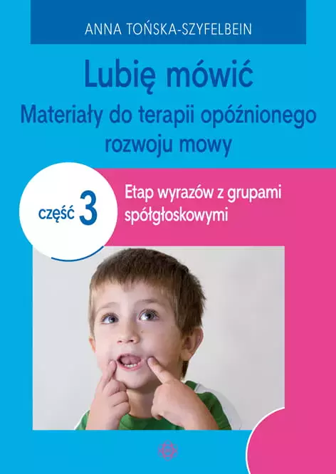 Lubię mówić. Materiały do terapii opóźnionego rozwoju mowy. Część 3 - Książki