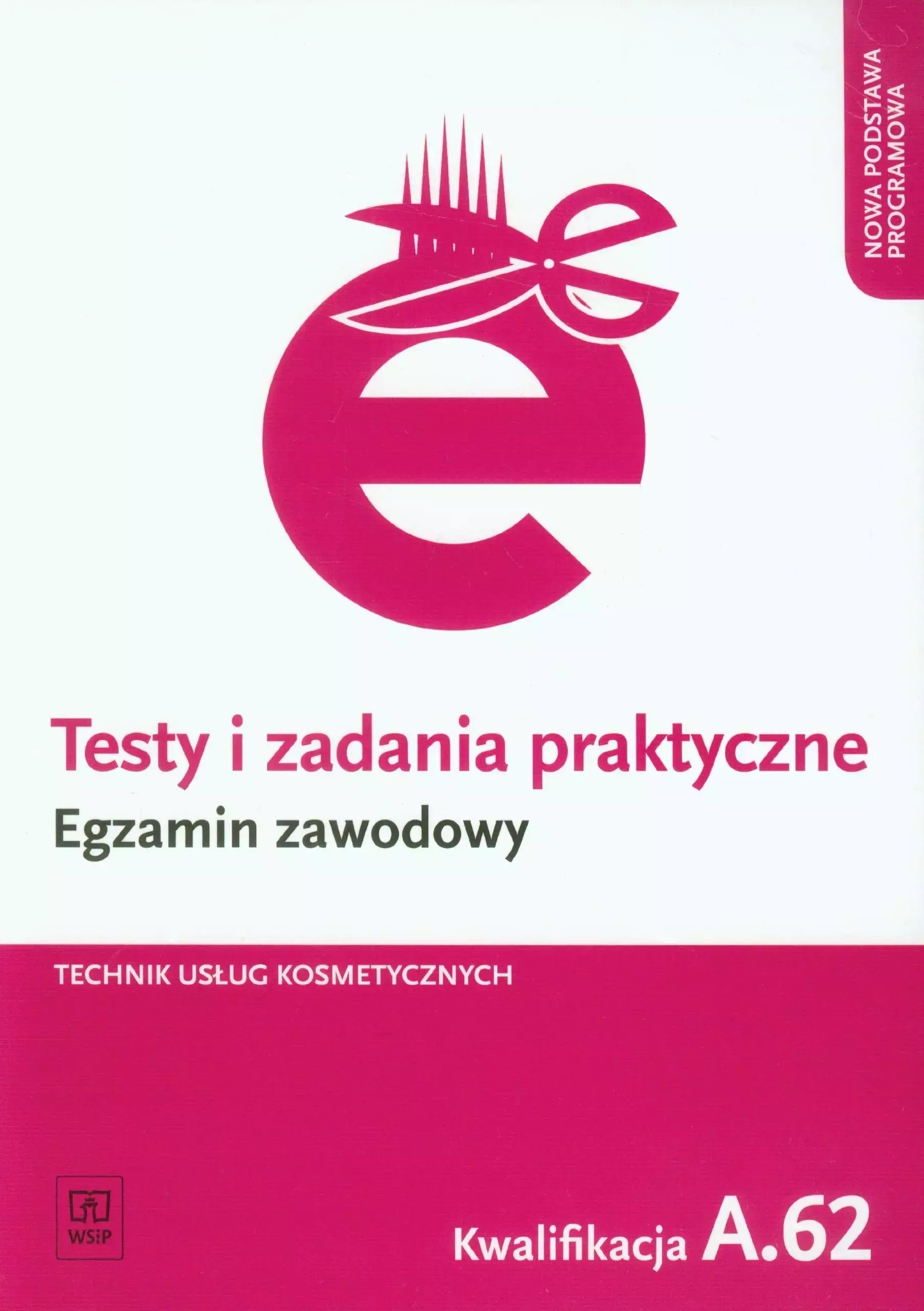 Testy i zadania praktyczne. Egzamin zawodowy. Technik usług kosmetycznych. Kwalifikacja A.62 - Książki