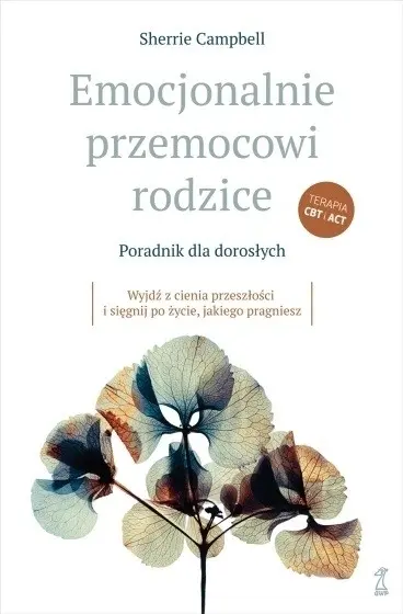 Emocjonalnie przemocowi rodzice Poradnik dla dorosłychWyjdź z cienia przeszłości i sięgnij po życie, jakiego pragniesz - Książki