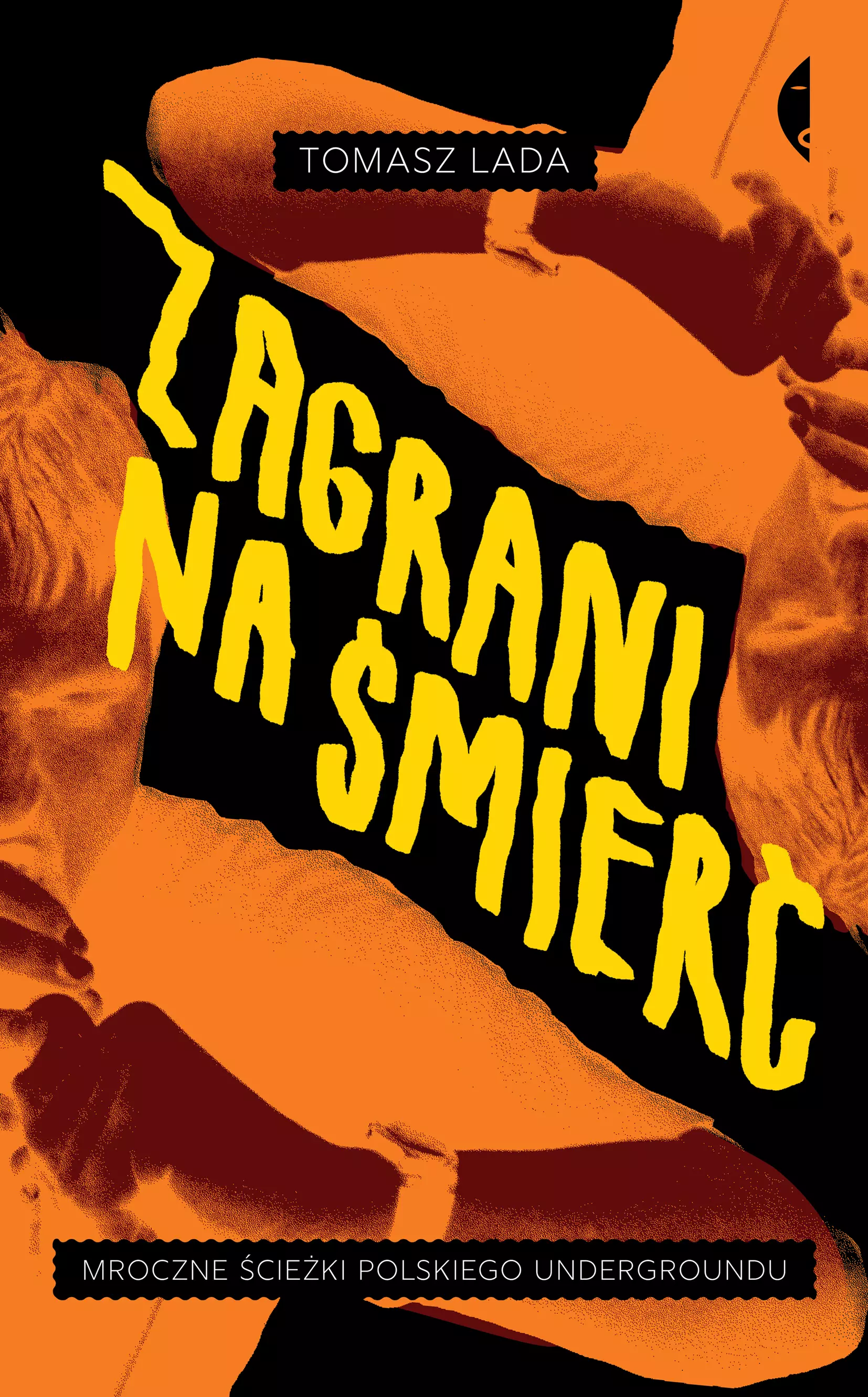 Zagrani na śmierć. Mroczne ścieżki polskiego undergroundu