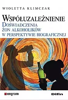 Współuzależnienie. Doświadczenia żon alkoholików w perspektywie biograficznej - Książki
