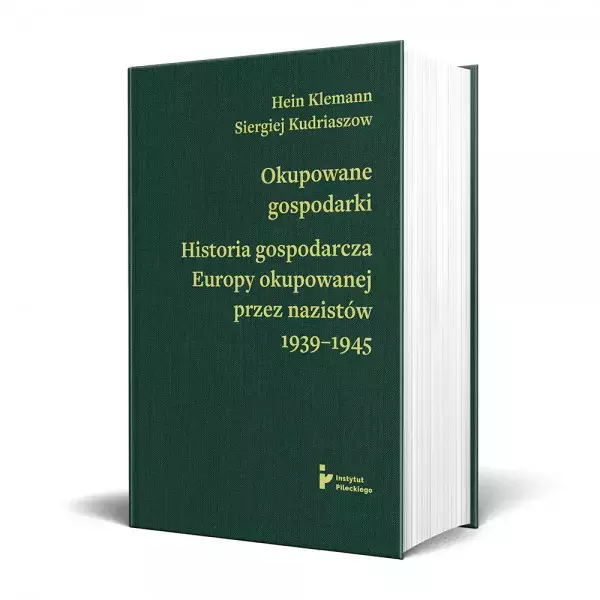 OKUPOWANE GOSPODARKI. HISTORIA EKONOMICZNA EUROPY OKUPOWANEJ PRZEZ NAZISTÓW 1939-1945 - Książki