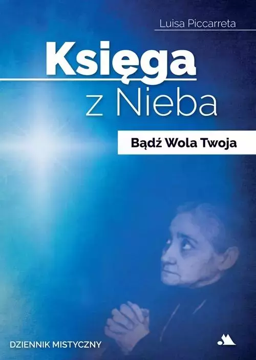 Księga z Nieba. Bądź Wola Twoja. Dziennik mistyczny - Książki