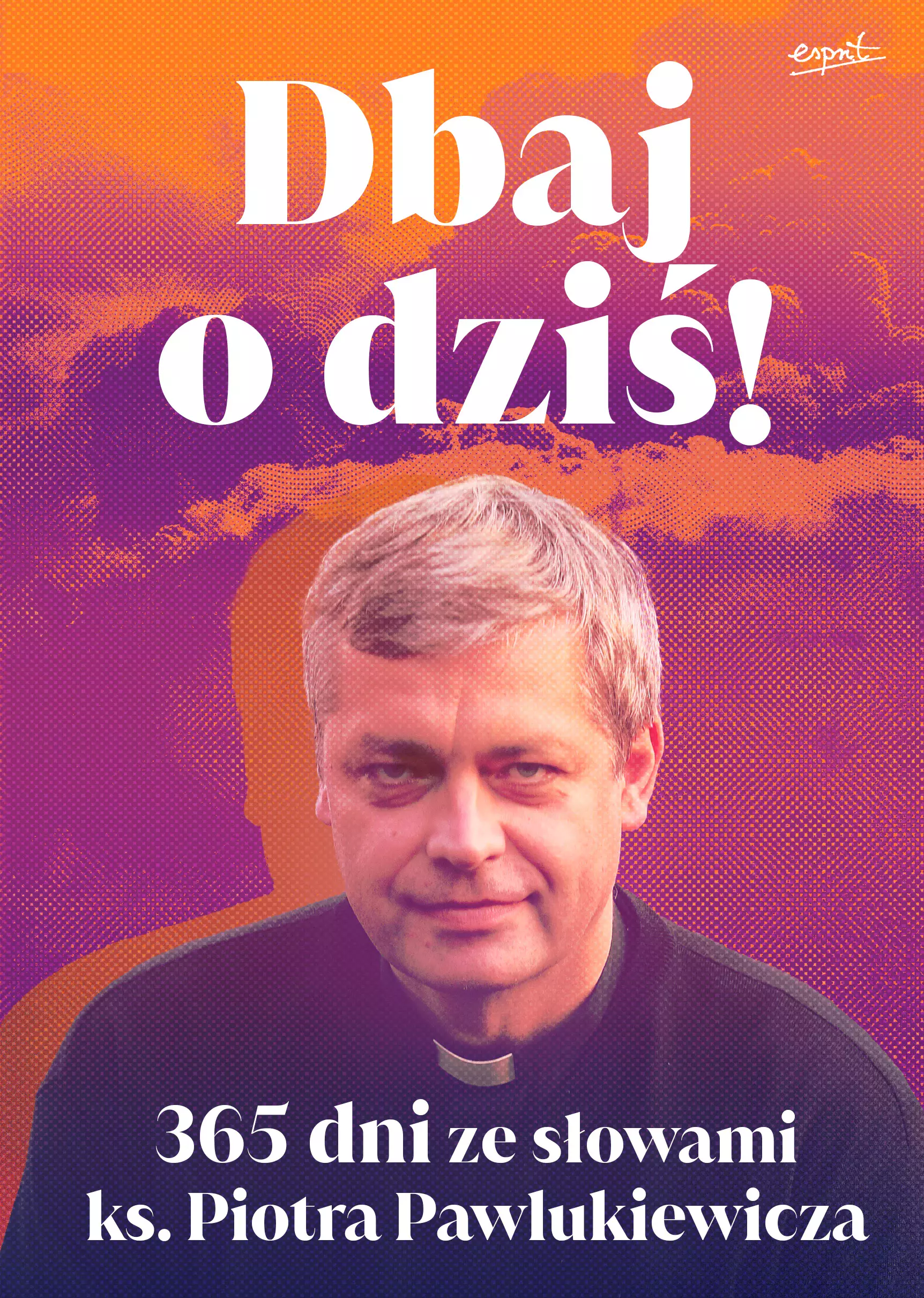 Dbaj o dziś wyd. II. 365 dni ze słowami ks. Piotra Pawlukiewicza - Książki
