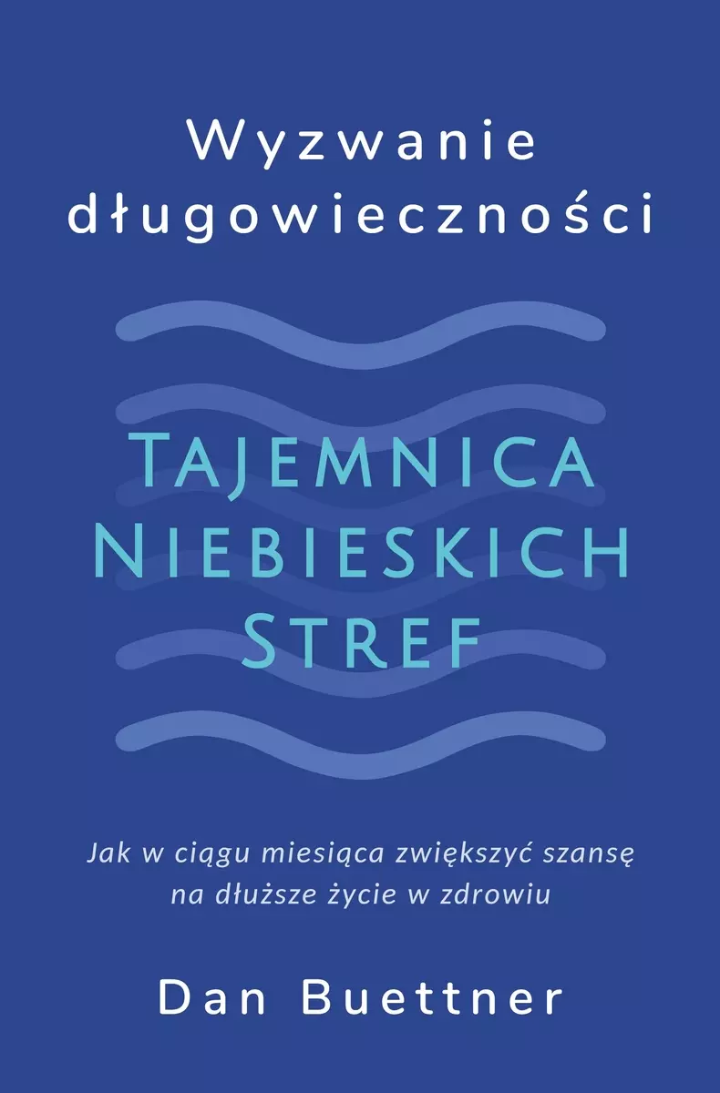 Wyzwanie długowieczności. Tajemnica Niebieskich Stref - Książki
