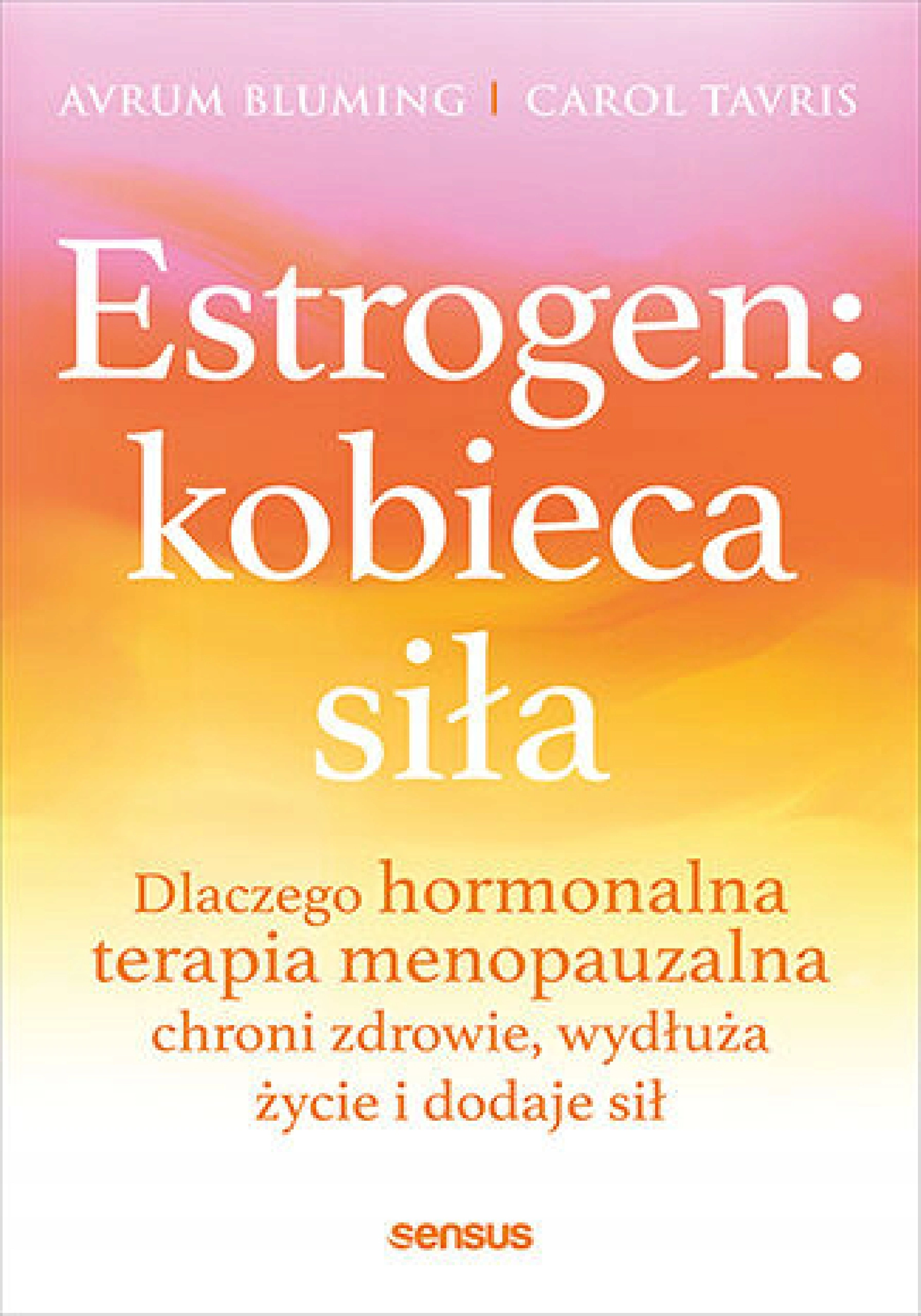 Estrogen: kobieca siła. Dlaczego hormonalna terapia menopauzalna chroni zdrowie, wydłuża życie i dodaje sił - Książki