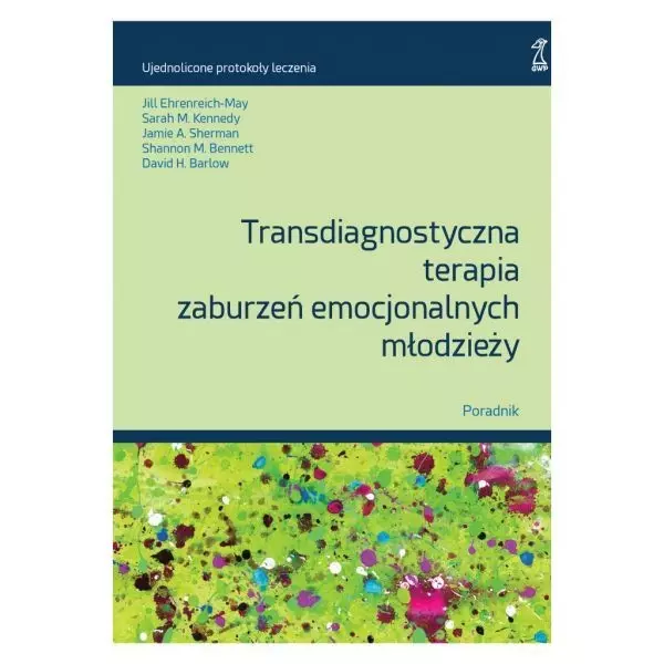 Transdiagnostyczna terapia zaburzeń emocjonalnych młodzieży. Poradnik (wyd. 2/2025) - Książki