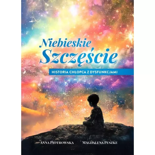 Niebieskie szczęście Historia chłopca z dysfunkcjami - Książki