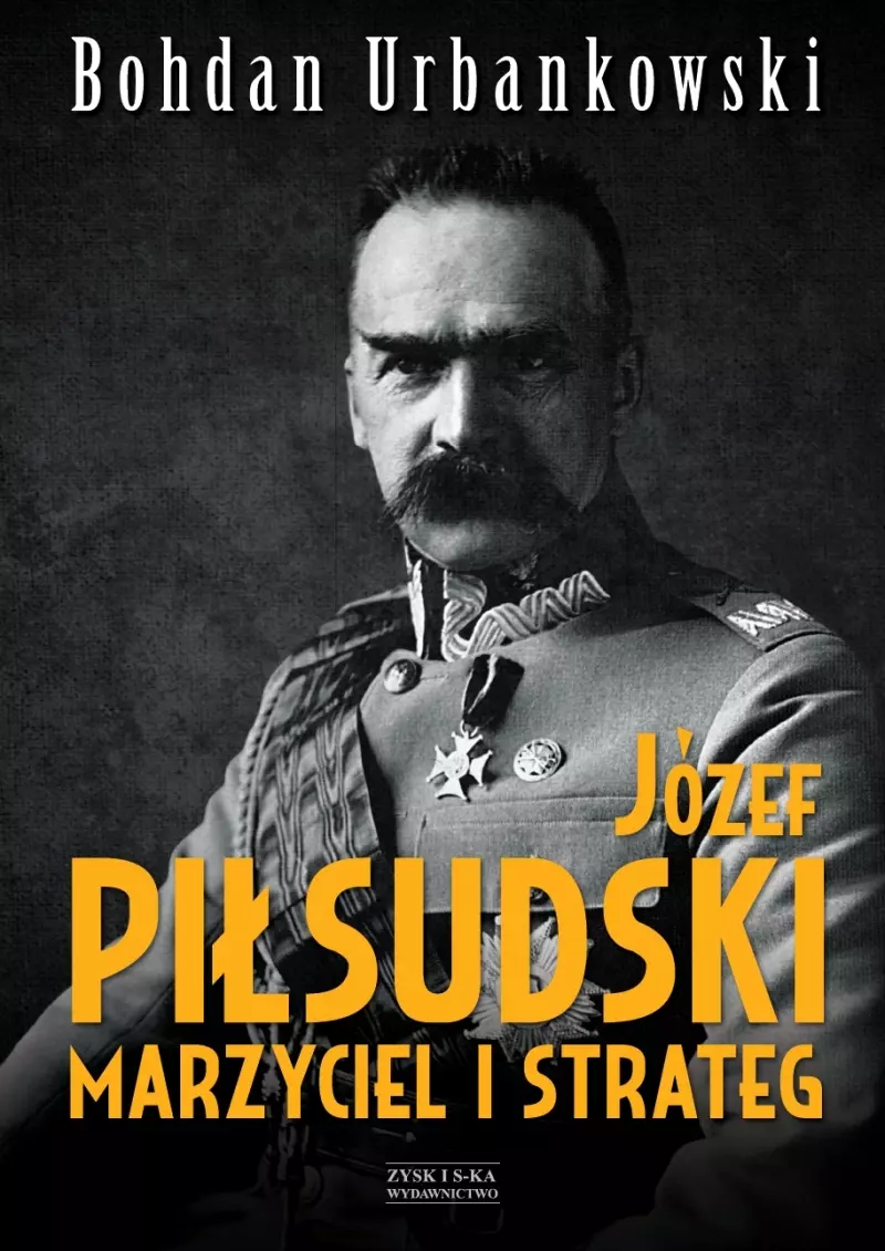 Józef Piłsudski. Marzyciel i strateg - Książki