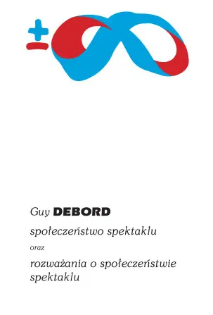 Społeczeństwo spektaklu oraz rozważania o społeczeństwie spektaklu - Książki