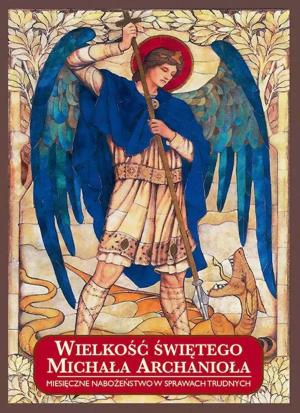 Wielkość świętego Michała Archanioła. Miesięczne nabożeństwo w sprawach trudnych - Książki