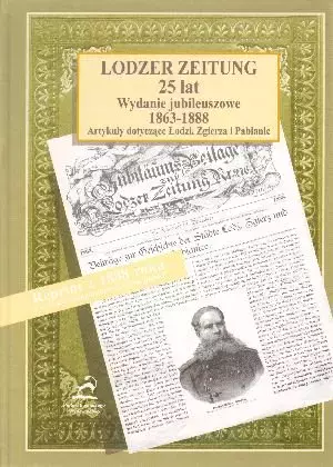 Lodzer Zeitung. 25 lat. Wydanie jubileuszowe 1863-1888. Artykuły dotyczące Łodzi, Zgierza i Pabianic. Reprint z 1888 roku - Książki