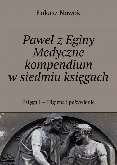 Paweł z Eginy Medyczne kompendium w siedmiu księgach - Książki