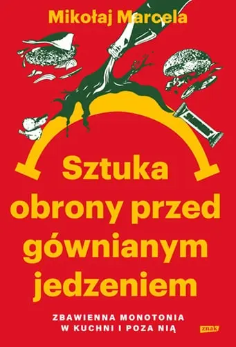Sztuka obrony przed gównianym jedzeniem. Zbawienna monotonia w kuchni i poza nią - Książki
