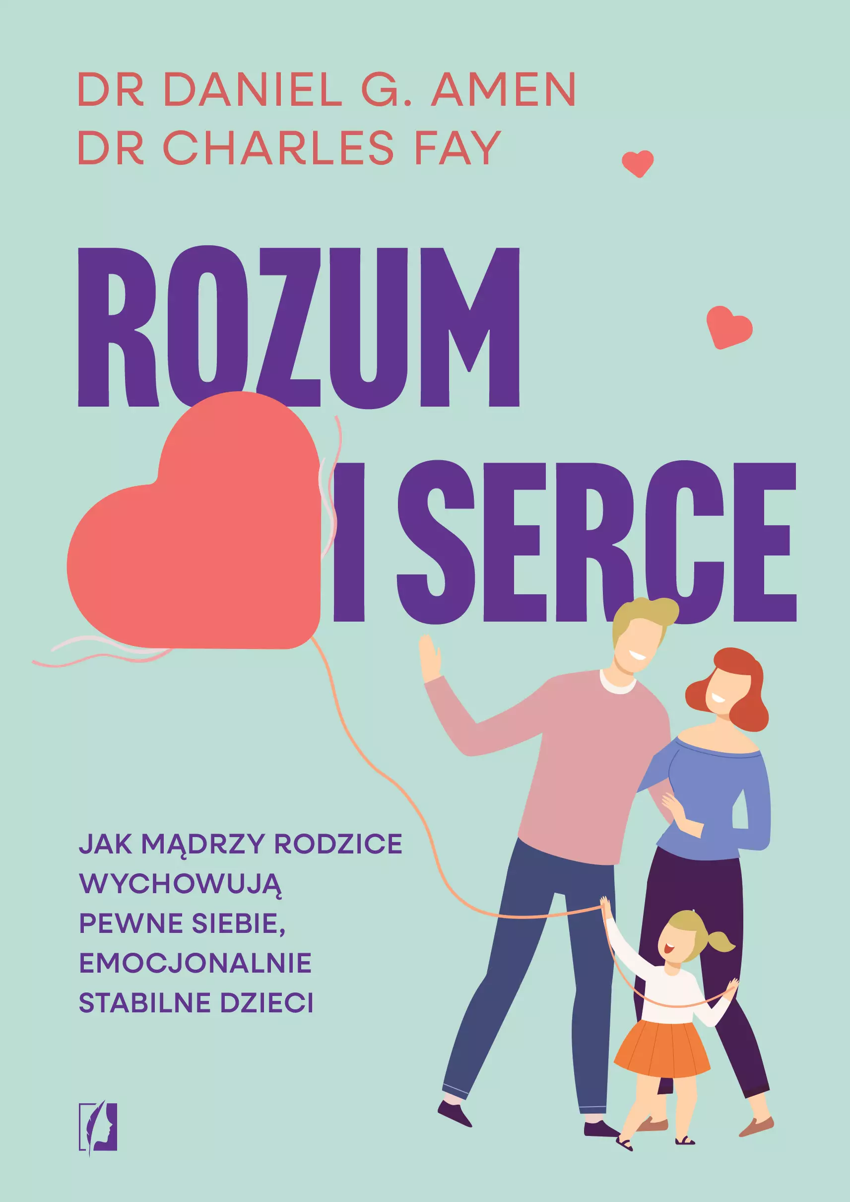 Rozum i serce. Jak mądrzy rodzice wychowują pewne siebie, emocjonalnie stabilne dzieci - Książki