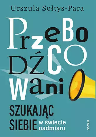 Przebodźcowani. Szukając siebie w świecie nadmiaru - Książki