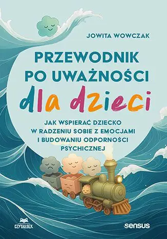 Przewodnik po uważności dla dzieci. Jak wspierać dziecko w radzeniu sobie z emocjami, stresem i myślami - Książki